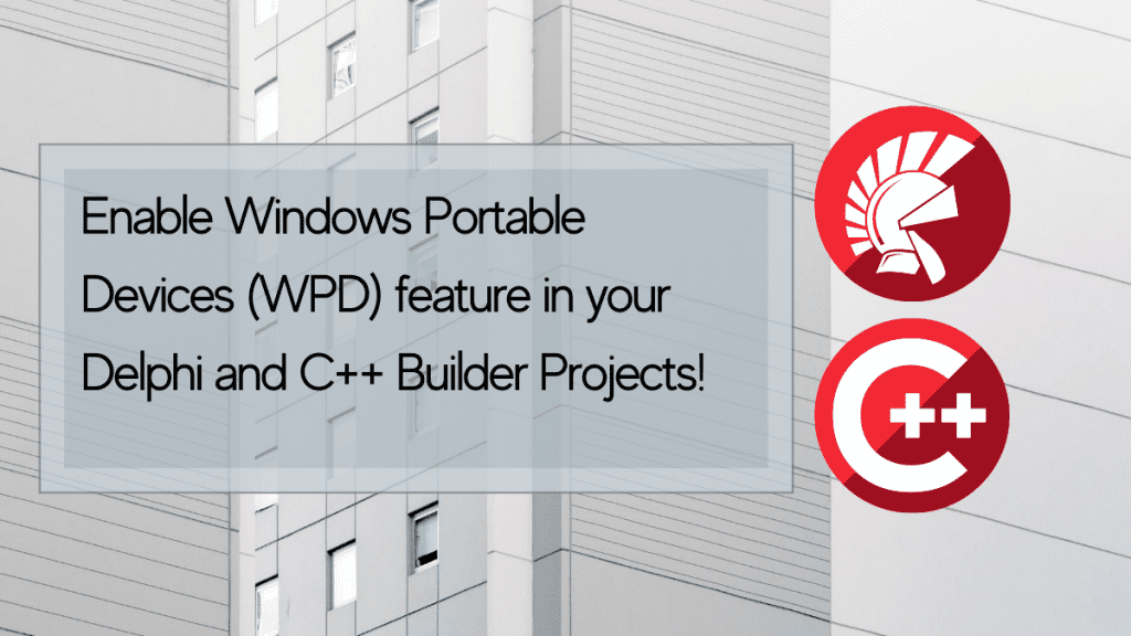 Enable Windows Portable Devices WPD feature in your Delphi and C++ Builder Projects | Embarcadero RAD Studio Delphi C++Builder Blogs