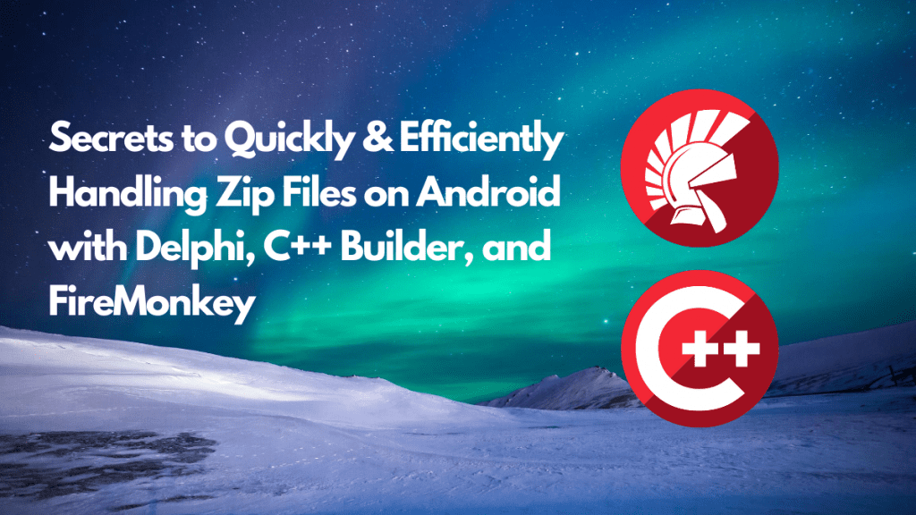 Zip for Android | Embarcadero RAD Studio Delphi C++Builder Blogs