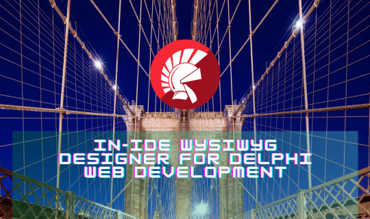 Learn About This Powerful WYSIWYG IDE Designer For Delphi Web ...