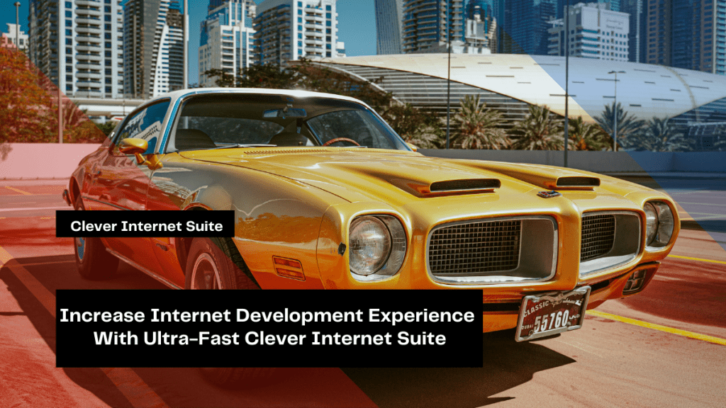 increase internet development experience with ultra fast clever internet suite