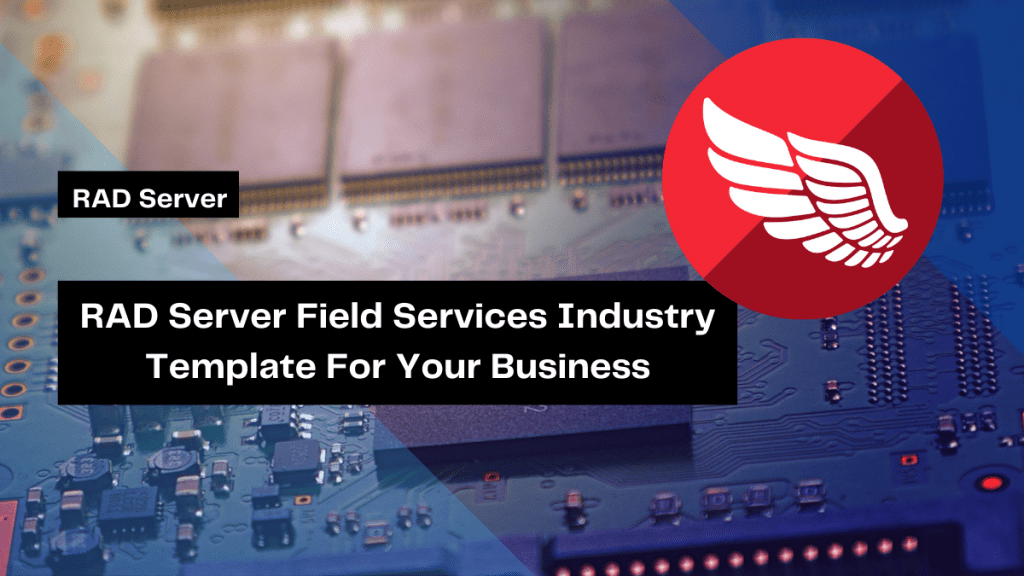 RAD Server Field Services Industry Template For Your Business | Embarcadero RAD Studio Delphi C++Builder Blogs rad server field services industry template for your business