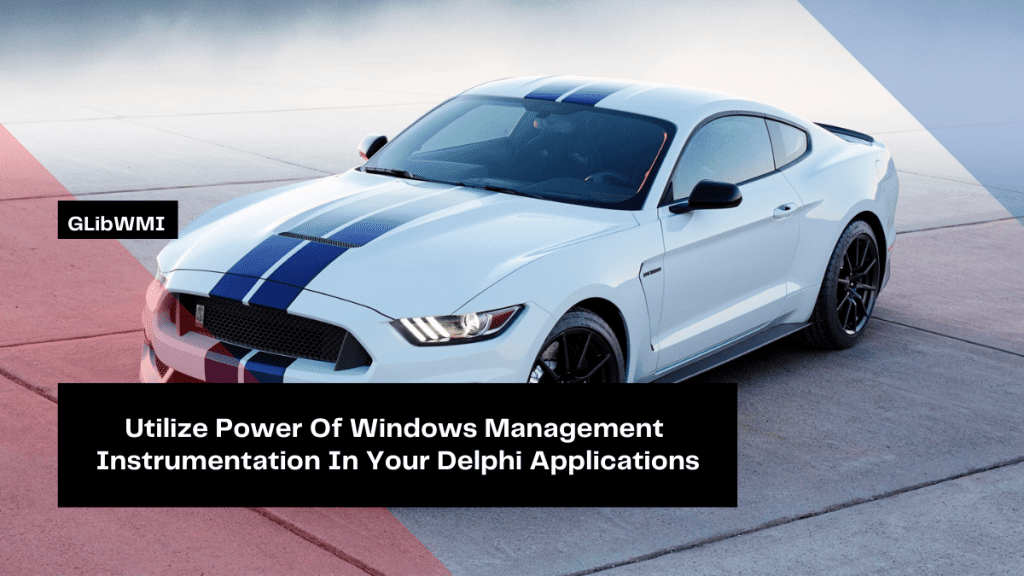 utilize-power-of-windows-management-instrumentation-in-your-delphi-applications