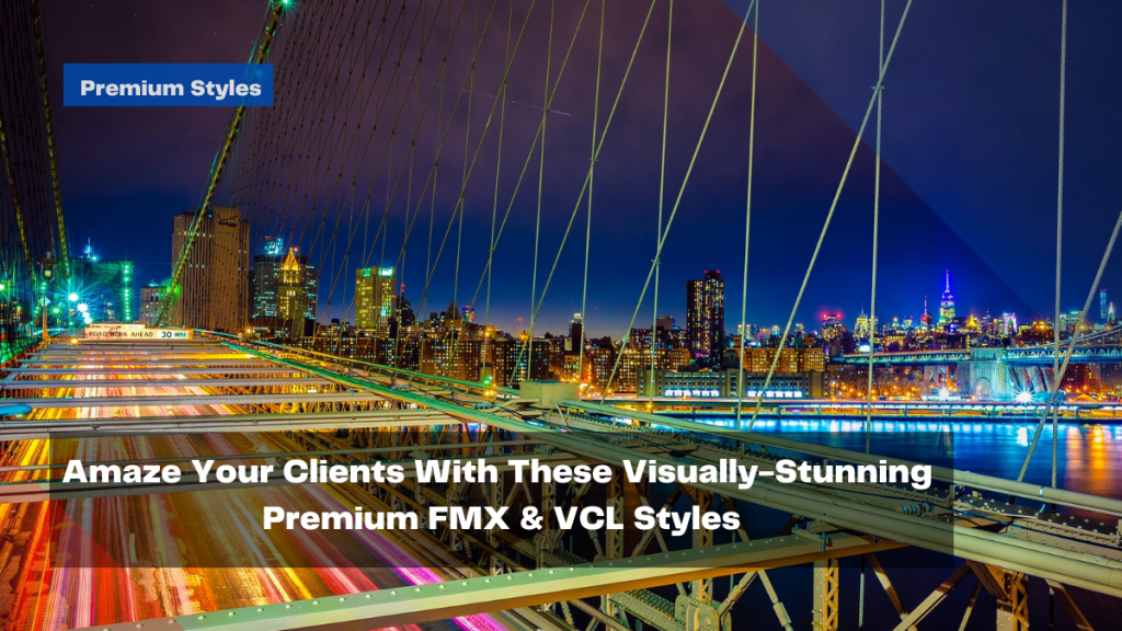 amaze-your-clients-with-these-visually-stunning-premium-fmx-vcl-styles