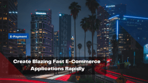 create-blazing-fast-e-commerce-applications-rapidly