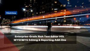 enterprise-grade-rich-text-editor-vcl-wysiwyg-editing-reporting-add-ons