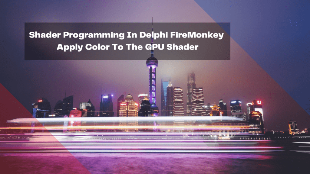 shader programming in delphi firemonkey apply color to the gpu shader