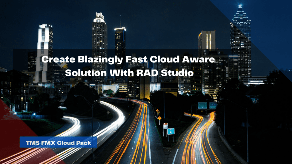 create blazingly fast cloud aware solution with rad studio