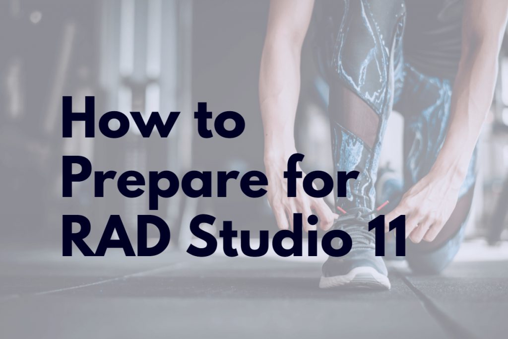 How to Prepare for RAD Studio 11
