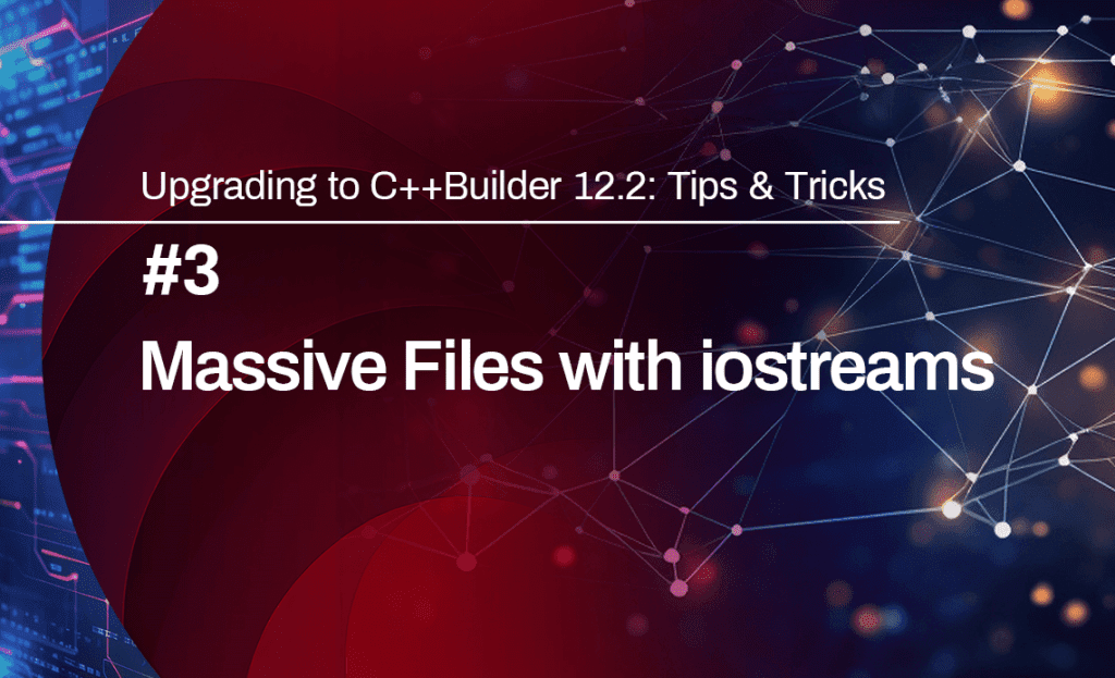 Splash image for tips and tricks upgrading to C++Builder 122 how to use massive files with iostreams