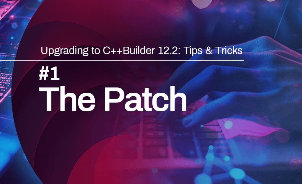 Splash image for blog post on tips and tricks upgrading to C++Builder 122 tip one installing the patch