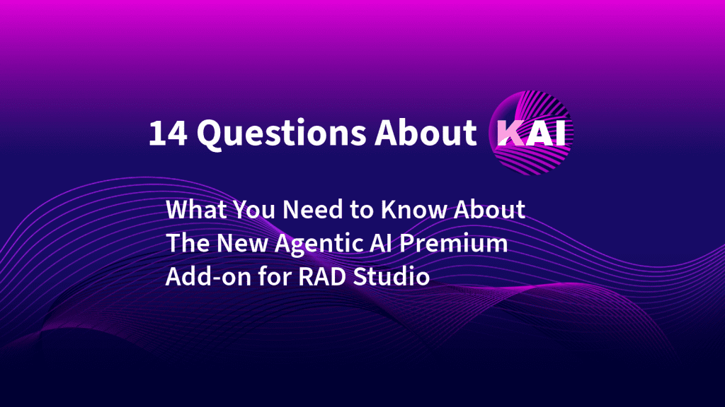 14 Questions About Kai: What You Need to Know About The New Agentic AI Premium Add-on For RAD Studio