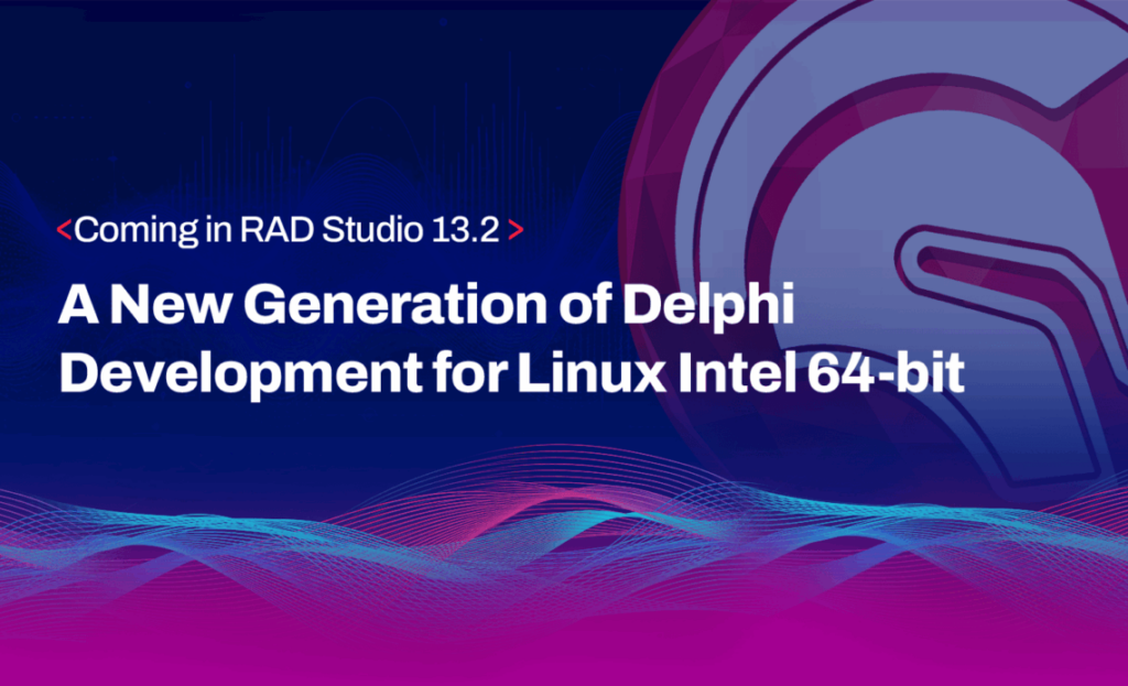 RAD Studio 13.2 で導入予定：新世代の Linux Intel 64 ビット向け Delphi 開発
