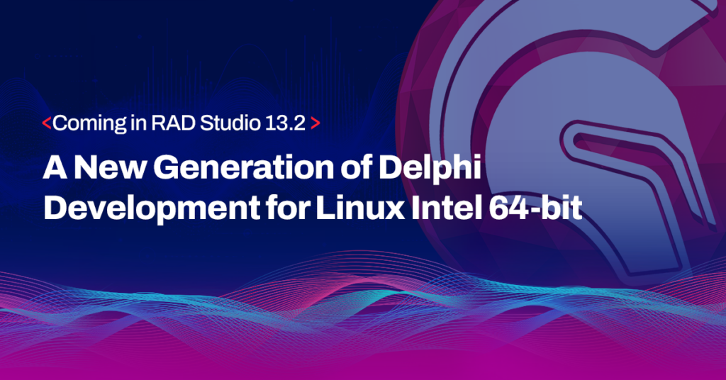 Coming in RAD Studio 13.2: A New Generation of Delphi Development for Linux Intel 64-bit