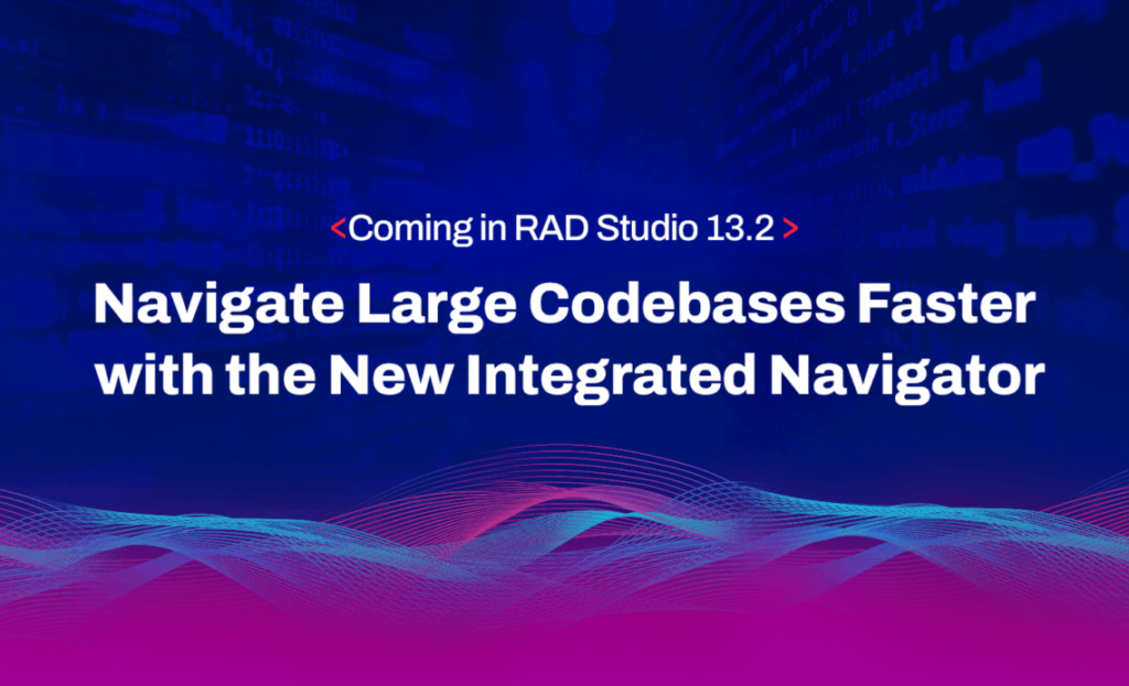 RAD Studio 13.2 で導入予定:新しい統合ナビゲーターで大規模コードベースをより素早くナビゲート