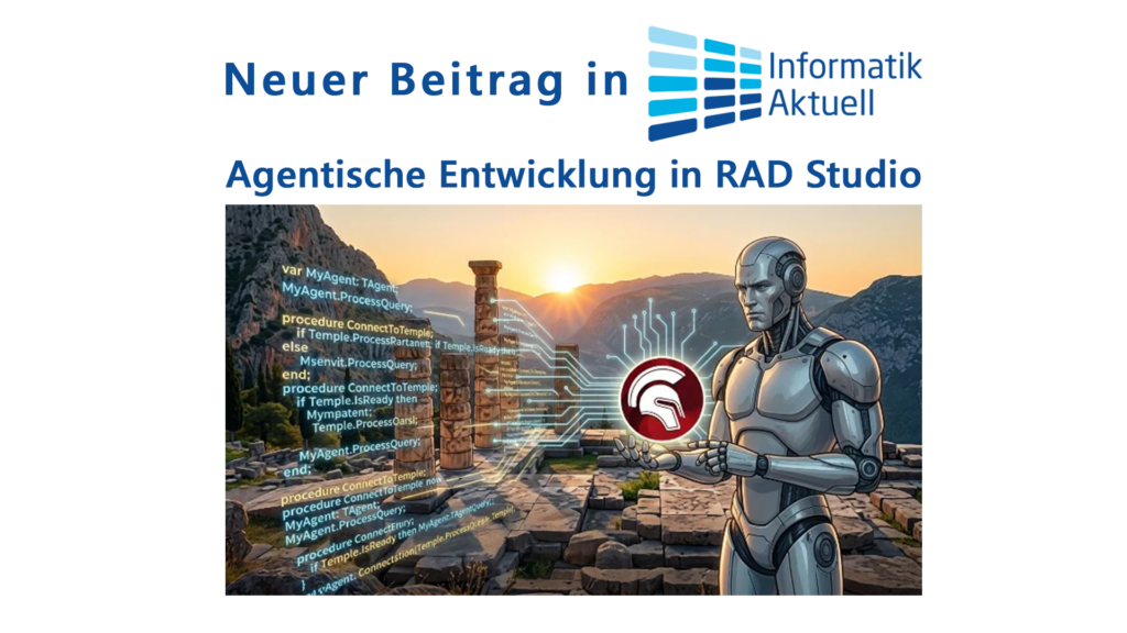 Informatik Aktuell: Agentische Entwicklung in RAD Studio